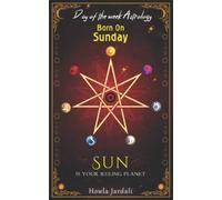 Born on Sunday: Sun is your Ruling Planet (DAY OF THE W STROLOGY)