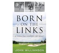 Born on the Links: A Concise History of Golf