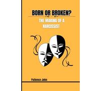 BORN OR BROKEN? THE MAKING OF A NARCISSIST: What creates them, and why you keep crossing paths with one