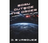 Born Outside the Order: Humanity. Spoil of War (The Quiet Invasion)