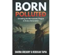 Born Polluted: Unveiling the Microplastic Plague in Every Generation
