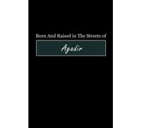Born & Raised in The Streets of Agadir: Lined Journal Notebook for People Born in Agadir, Diary Gift for Men and Women From Agadir, Christmas and Birthday gift for Agadir Friends