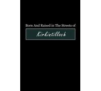 Born & Raised in The Streets of Kirkintilloch: Lined Journal Notebook for People Born in Kirkintilloch, Diary Gift for Men and Women From ... and Birthday gift for Kirkintilloch Friends