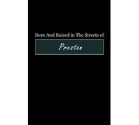 Born & Raised in The Streets of Preston: Lined Journal Notebook for People Born in Preston, Diary Gift for Men and Women From Preston, Christmas and Birthday gift for Preston Friends