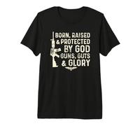 Born, Raised & Protected BY GOD Guns, Guts & Glory Premium T-Shirt
