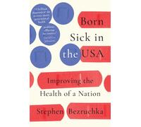 Born Sick in the USA : Improving the Health of a Nation