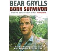Born Survivor - Survival Techniques From The Most Dangerous Places On Earth