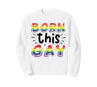 Born This Gay Sweatshirt