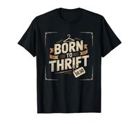 Born Thrift Thrifter Who Lives Secondhand Hunt Store Shopper T-Shirt