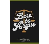 Born To Argue Lawyer Attorney Advocate Gift Notebook: A Great Scorpio Gift Notebook 120 Lined 6 x 9 inches