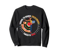 Born To Ballet Folklorico Force To Work Mexican Folk Dance Sweatshirt