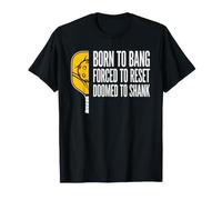 Born to Bang Forced to Reset Pickleball T-Shirt