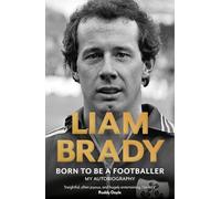Born to be a Footballer: My Autobiography: SHORTLISTED FOR IRISH BOOK AWARDS - EASON SPORTS BOOK OF THE YEAR