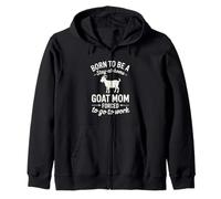 Born to be a Goat Mom Forced to go to Work! Cute Farm Animal Zip Hoodie