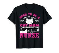 Born to Be A Stay At Home Cat Mom Nurse Funny Nursing Value Graphic T-Shirt