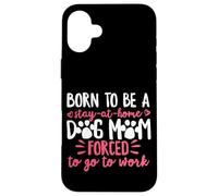 Born To Be A Stay At Home Dog Mom Mama Humor Pink Case for iPhone 16 Plus
