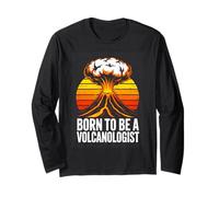 Born to Be A Volcanologist Volcano Geology Long Sleeve T-Shirt