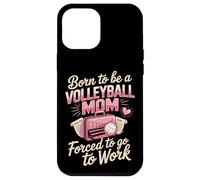 Born To Be A Volleyball Mom Forced To Go To Work Case for iPhone 12 Pro Max
