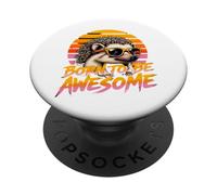Born To Be Awesome Gear Design Hedgehogs Products Hedgehog PopSockets Adhesive PopGrip