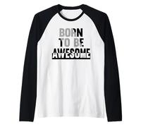 Born to be Awesome, Tshirt Motivational Positive Raglan Baseball Tee