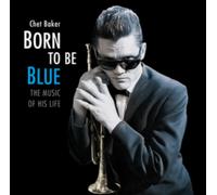 Chet Baker - Born To Be Blue - The Music Of His Life