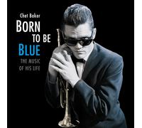 Born To Be Blue: The Music Of His Life by Chet Baker (Vinyl Record 2017)