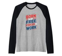 Born to Be Free Forced to Work Funny Office Raglan Baseball Tee