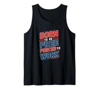 Born to Be Free Forced to Work Funny Office Tank Top