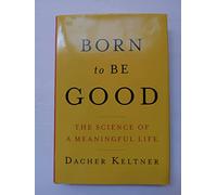 Born to Be Good - The Science of a Meaningful Life