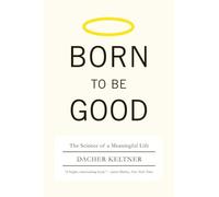 Born to Be Good - The Science of a Meaningful Life