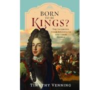 Born to be Kings?: The Jacobites, their Sovereigns and their People