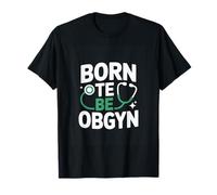 Born to Be OBGYN Obstetrician Gynecologist T-Shirt