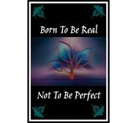 Born To Be Real Not To Be Perfect - A Paperback Blank Lined Journal To Write freely, Live authentically and Embrace imperfection, Suitable For All Age Groups, With 300 Pages (6x9 inch each page)