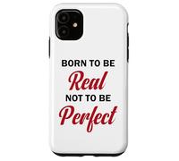 Born To Be Real Not To Be Perfect Shirt men women kid Gifts Case for iPhone 11