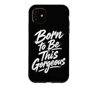 Born to Be This Gorgeous Case for iPhone 11