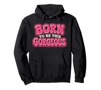 Born to Be This Gorgeous Pullover Hoodie