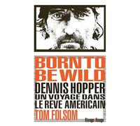 Born to be wild: Dennis Hopper. Un voyage dans le rêve américain.