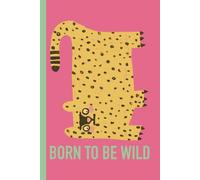 BORN TO BE WILD: Funny Gift Notebook Journal, Gift for Friends, Co-workers, Family, Special Occasions. 120 Pages. (FUNIMALS)