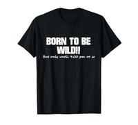 Born To Be Wild T-Shirt - Party Pooper - Old People Tshirt T-Shirt