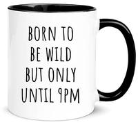 Born to Be Wild Until 9Pm Funny Novelty Coffee Mug, Sarcastic Quote, Humorous Gift for Coworkers Or Friends, 11Oz Novelty Coffee Mug/Drinking Cup