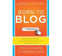 Born to Blog: Building Your Blog for Personal and Business Success One Post at a Time (MARKETING/SALES/ADV & PROMO)