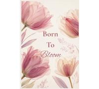 Born To Bloom: A Lined Journal with Inspirational Quotes for Women and Girls.