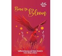 BORN TO BLOOM-Unfiltered Journeys and Voices Rooted in Truth, Rising to Bloom