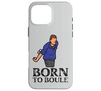 Born to Boule Saying For Boules And Petanque Players Boules Case for iPhone 16 Pro Max