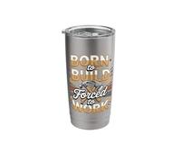 Born to Build Forced to Work Builder Carpenter Funny Quote Stainless Steel Insulated Tumbler
