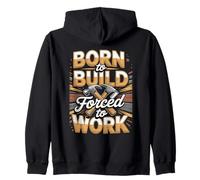 Born To Build Forced To Work Builder Carpenter Funny Quote Zip Hoodie