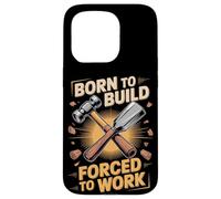 Born To Build Forced To Work Carpenter Joke Case for iPhone 15 Pro