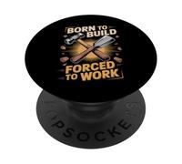 Born To Build Forced To Work Carpenter Joke PopSockets Adhesive PopGrip