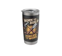 Born to Build Forced to Work Carpenter Joke Stainless Steel Insulated Tumbler