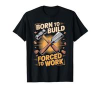 Born to Build Forced to Work Carpenter Joke T-Shirt